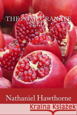 The Pomegranate Seeds Nathaniel Hawthorne 9781719133418 Createspace Independent Publishing Platform