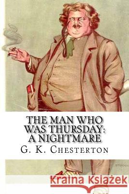 The Man Who Was Thursday: A Nightmare G. K. Chesterton 9781719137805 Createspace Independent Publishing Platform