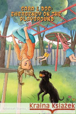 Sara and Doc: Emergency on the Playground Dale Dangleben Paige Jordan Rebekkah Stanko 9781719138895 Createspace Independent Publishing Platform