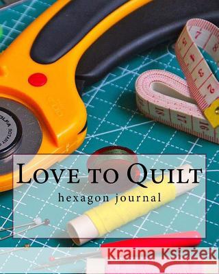 Love to Quilt M. Robbins 9781719143080 Createspace Independent Publishing Platform