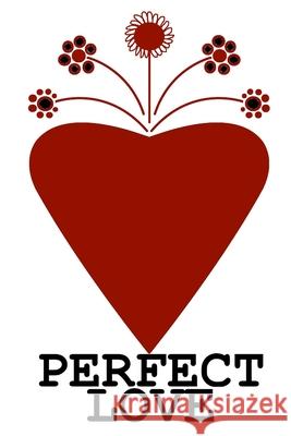 Perfect Love: A Counterintuitive Guide To Relationshipping Jack X. Sawyer 9781719143783 Createspace Independent Publishing Platform