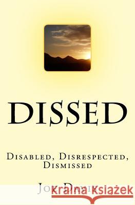 Dissed: Disabled, Disrespected, Dismissed Joe Davis 9781719145473 Createspace Independent Publishing Platform