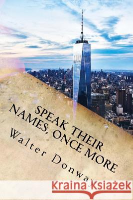 Speak Their Names, Once More: 77 New Poems Walter Donway 9781719146357 Createspace Independent Publishing Platform