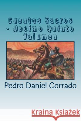 Cuentos Sacros - Decimo Quinto Volumen: 365 Cuentos Infantiles y Juveniles Mr Pedro Daniel Corrado 9781719150934 Createspace Independent Publishing Platform