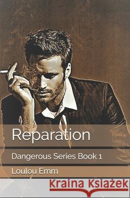 Reparation: Dangerous Series Book 1 Loulou Emm 9781719151344 Createspace Independent Publishing Platform