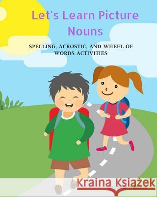 Let's Learn Picture Nouns: Using Spelling, Acrostics, and Wheel of Word Activities Louise Welbourn 9781719153874 Createspace Independent Publishing Platform
