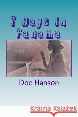 7 Days In Panama Hanson, Doc 9781719154291 Createspace Independent Publishing Platform