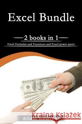 Excel: Excel Formulas and Functions and Excel Power Query Adam Ramirez 9781719156905 Createspace Independent Publishing Platform