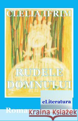 Rudele Domnului: Roman Clelia Ifrim Vasile Poenaru 9781719158893