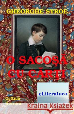 O Sacosa Cu Carti: Critica Literara Gheorghe Stroe Vasile Poenaru 9781719159456 Createspace Independent Publishing Platform