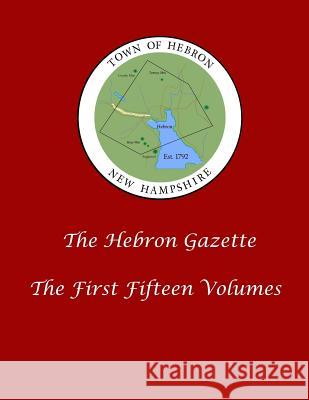 The Hebron Gazette - The First Fifteen Volumes Ronald W. Collins 9781719164658