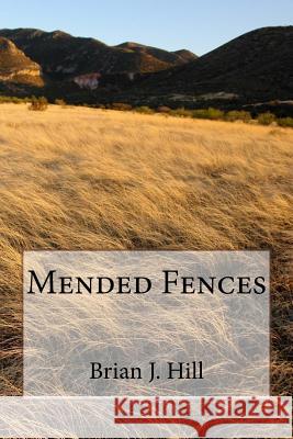 Mended Fences Mr Brian J. Hill 9781719167208