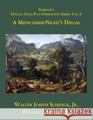 Schenck's Official Stage Play Formatting Series: Vol. 6: A Midsummer Night's Dream Jr. Walter Joseph Schenck William Shakespeare 9781719167734 Createspace Independent Publishing Platform