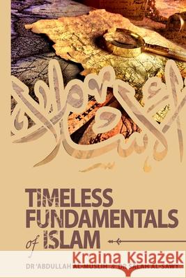 Timeless Fundamentals of Islam 'abdullah Al-Muslih Salah Al-Sawy 9781719169325 Createspace Independent Publishing Platform