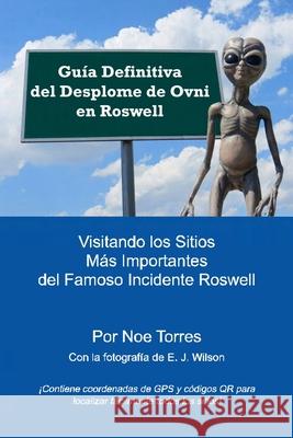 Guia Definitiva del Desplome de Ovni en Roswell: Visitando los Sitios Mas Importantes del Famoso Incidente Roswell Wilson, E. J. 9781719171359 Createspace Independent Publishing Platform