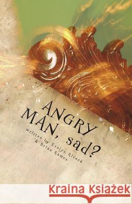 Angry Man, Sad? Evelyn Rivera Brian Ramos The Creative Cure 9781719171601 Createspace Independent Publishing Platform