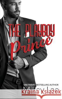 The Playboy Prince Mikey Lee 9781719171779 Createspace Independent Publishing Platform