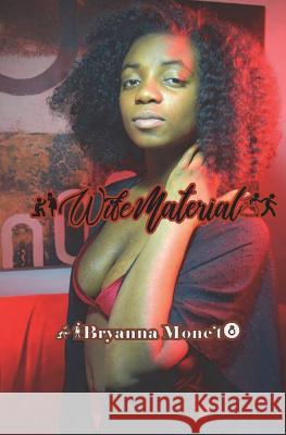 Wife Material Bryanna Mone't 9781719176361 Createspace Independent Publishing Platform