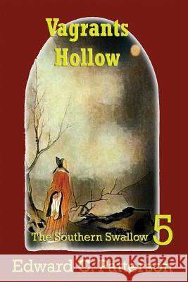 Vagrants Hollow - The Southern Swallow Book V Edward C. Patterson 9781719178037 Createspace Independent Publishing Platform