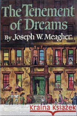 The Tenement of Dreams: A Novel of 1915 Joseph William Meagher 9781719179423