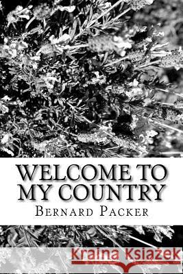 Welcome to my Country Packer, Bernard J. 9781719181679