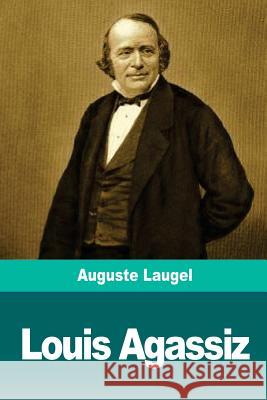 Louis Agassiz Auguste Laugel 9781719182201