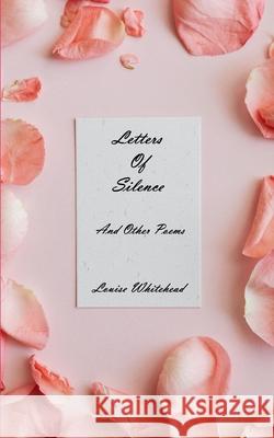 Letters Of Silence And Other Poems Louise Whitehead 9781719183925