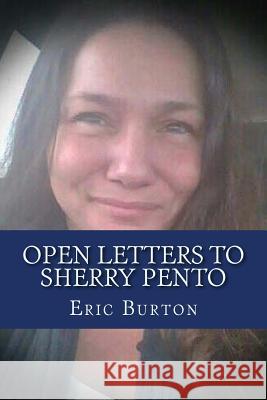 Open Letters To Sherry Pento Eric J. Burton 9781719187237 Createspace Independent Publishing Platform