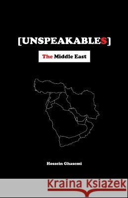 Unspeakables: The Middle East Hossein Ghasemi 9781719191463 Createspace Independent Publishing Platform