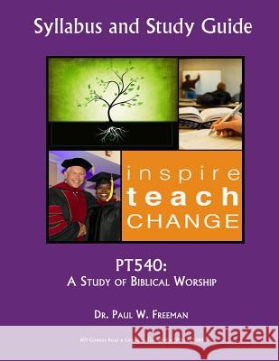 Pt540: A Study of Biblical Worship Dr Paul W. Freeman 9781719197137