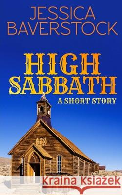 High Sabbath: A Western Short Story Jessica Baverstock 9781719200530 Createspace Independent Publishing Platform