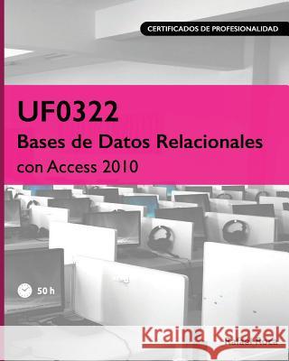 Uf0322 Bases de Datos Relacionales Con Access 2010 Rafael Roca 9781719203371 Createspace Independent Publishing Platform
