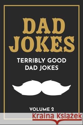 Dad Jokes: The Terribly Good Dad jokes book Father's Day gift, Dads Birthday Gift, Christmas Gift For Dads The Love Gifts, Share 9781719204842