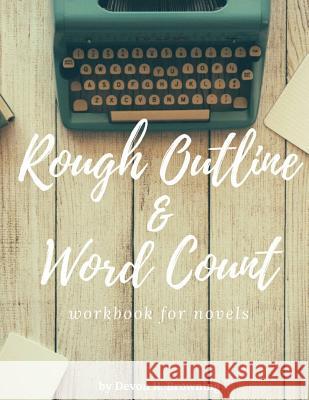 Rough Outline and Word Count: for novels Browning, Devon R. 9781719209977 Createspace Independent Publishing Platform