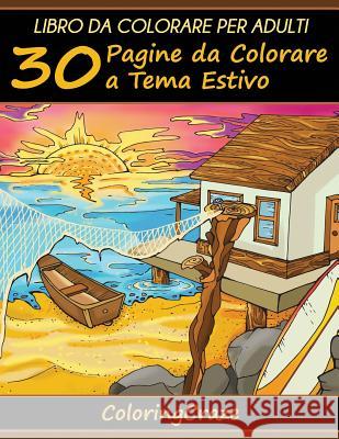 Libro da Colorare per Adulti: 30 Pagine da Colorare a Tema Estivo Coloringcraze 9781719211215 Createspace Independent Publishing Platform