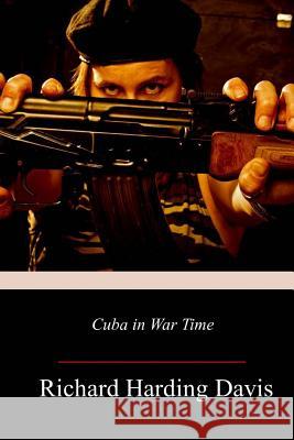 Cuba in War Time Richard Harding Davis 9781719215039