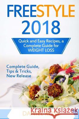 Freestyle 2018: Quick and Easy Recipes, a Complete Guide for WEIGHT LOSS Ross, Daniel 9781719217903 Createspace Independent Publishing Platform