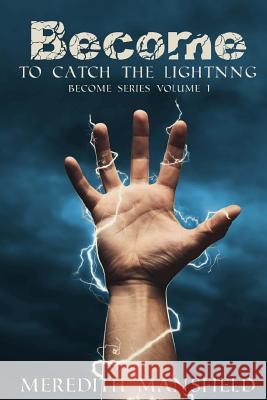 Become: To Catch the Lightning: Become Series Book 1 Meredith Mansfield 9781719218375 Createspace Independent Publishing Platform