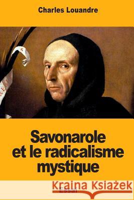 Savonarole et le radicalisme mystique Louandre, Charles 9781719218542 Createspace Independent Publishing Platform