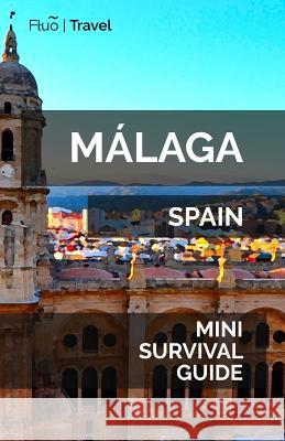 Málaga Mini Survival Guide Hayes, Jan 9781719218719 Createspace Independent Publishing Platform