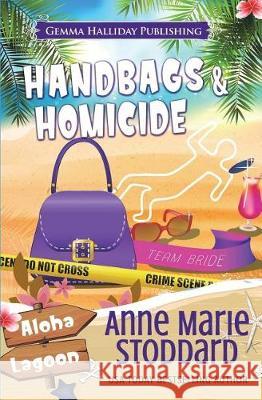 Handbags & Homicide: A Kaley Kalua Aloha Lagoon Mystery Anne Marie Stoddard 9781719219990 Createspace Independent Publishing Platform