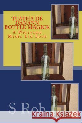 Tuatha De Danann Bottle Magick Rob, S. 9781719222501 Createspace Independent Publishing Platform