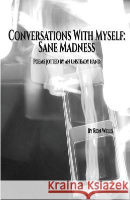 Conversations With Myself: Sane Madness Wells, Ron 9781719225137 Createspace Independent Publishing Platform
