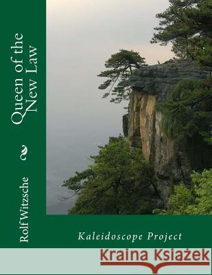 Queen of the New Law: Kaleidoscope Project Rolf A. F. Witzsche 9781719225427 Createspace Independent Publishing Platform