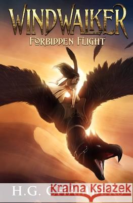 Windwalker: Forbidden Flight H. G. Chambers 9781719229135 Createspace Independent Publishing Platform