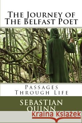 The Journey of The Belfast Poet: Journeys Through Life Quinn, Sebastian 9781719229234 Createspace Independent Publishing Platform