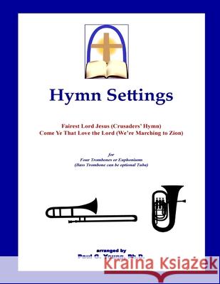 Hymn Settings (Fairest Lord Jesus & Come Ye That Love the Lord): for Four Trombones or Euphoniums Paul G. Youn 9781719229319 