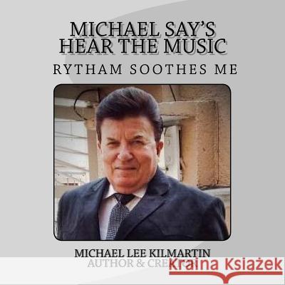 Michael Say's Hear the Music: Chapter Two Michael Lee Kilmartin 9781719230834 Createspace Independent Publishing Platform