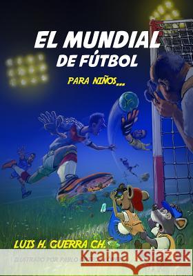 El Mundial de Fútbol Para Niños... Guerra, Luis H. 9781719235099