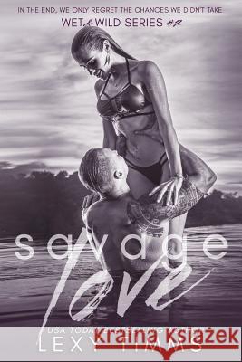 Savage Love Lexy Timms 9781719236126 Createspace Independent Publishing Platform